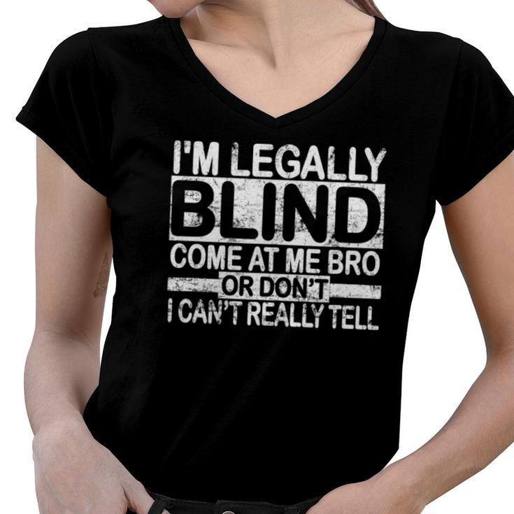 Im Legally Blind Come At Me Bro Funny Meme Women V-Neck T-Shirt