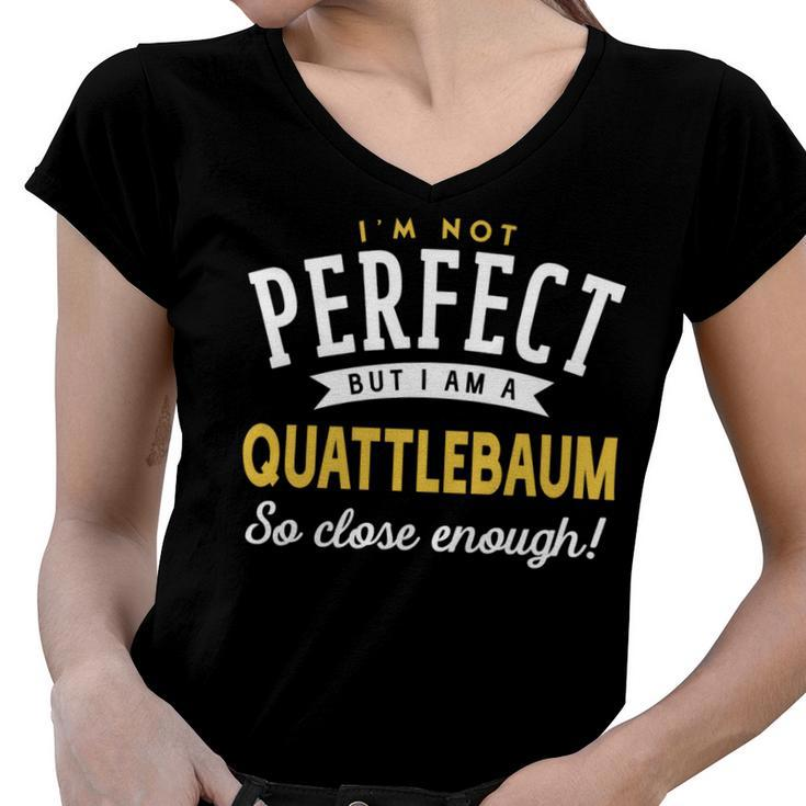 Im Not Perfect But I Am A Quattlebaum So Close Enough Women V-Neck T-Shirt