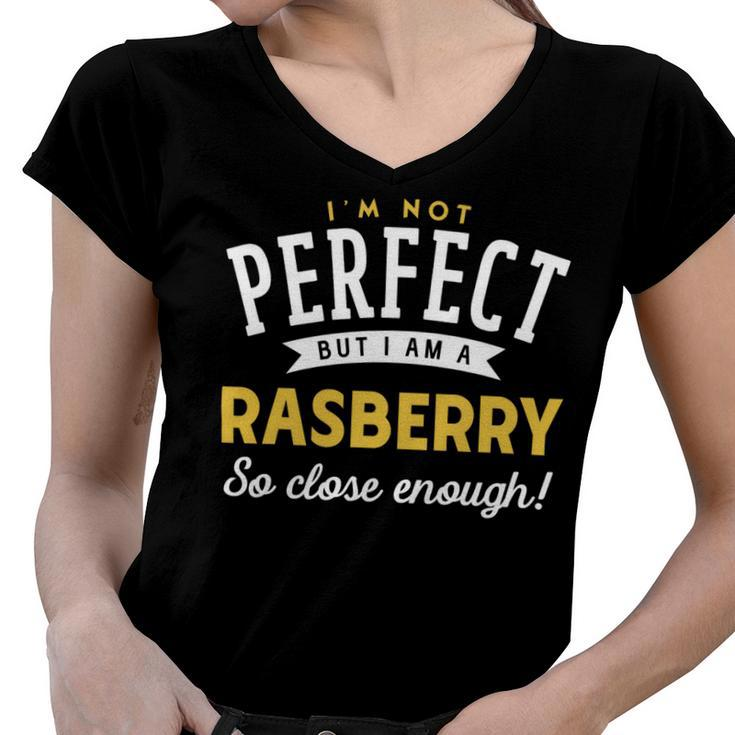 Im Not Perfect But I Am A Rasberry So Close Enough Women V-Neck T-Shirt