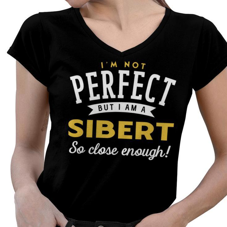 Im Not Perfect But I Am A Sibert So Close Enough Women V-Neck T-Shirt