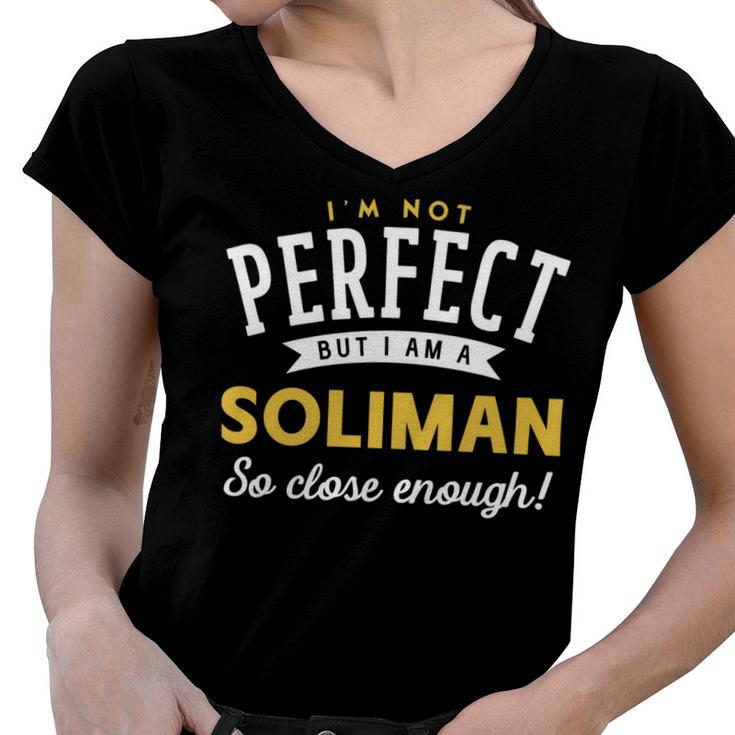 Im Not Perfect But I Am A Soliman So Close Enough Women V-Neck T-Shirt