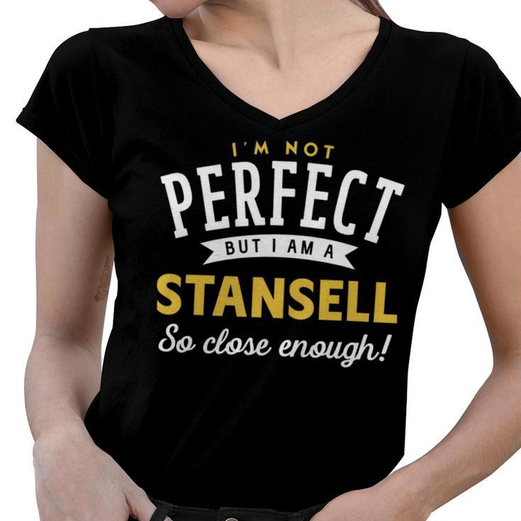 Im Not Perfect But I Am A Stansell So Close Enough Women V-Neck T-Shirt