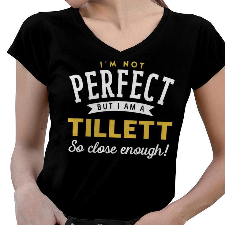 Im Not Perfect But I Am A Tillett So Close Enough Women V-Neck T-Shirt