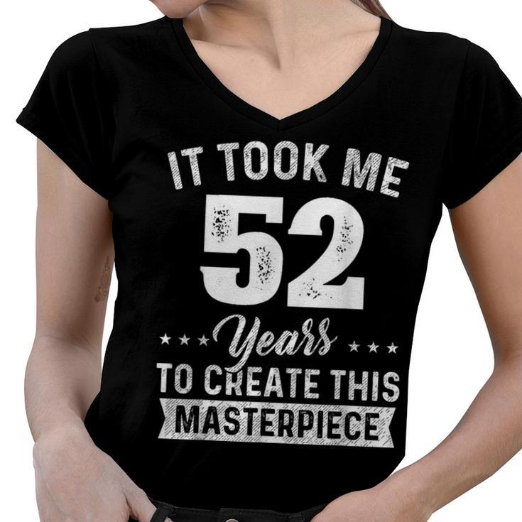 It Took Me 52 Years Masterpiece 52Nd Birthday 52 Years Old  Women V-Neck T-Shirt