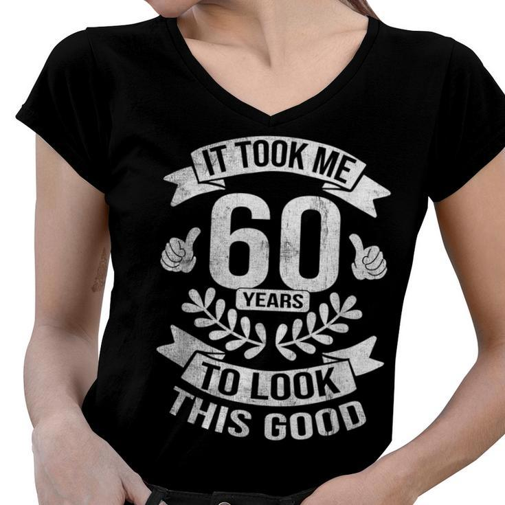 It Took Me 60 Years To Look This Good 60Th Birthday  Women V-Neck T-Shirt