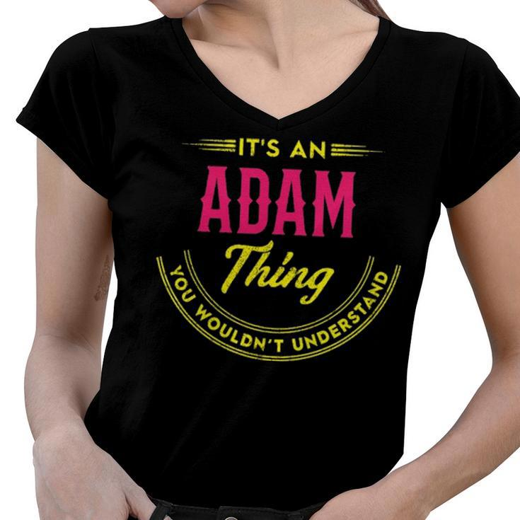 Its A Adam Thing You Wouldnt Understand Shirt Personalized Name GiftsShirt Shirts With Name Printed Adam Women V-Neck T-Shirt