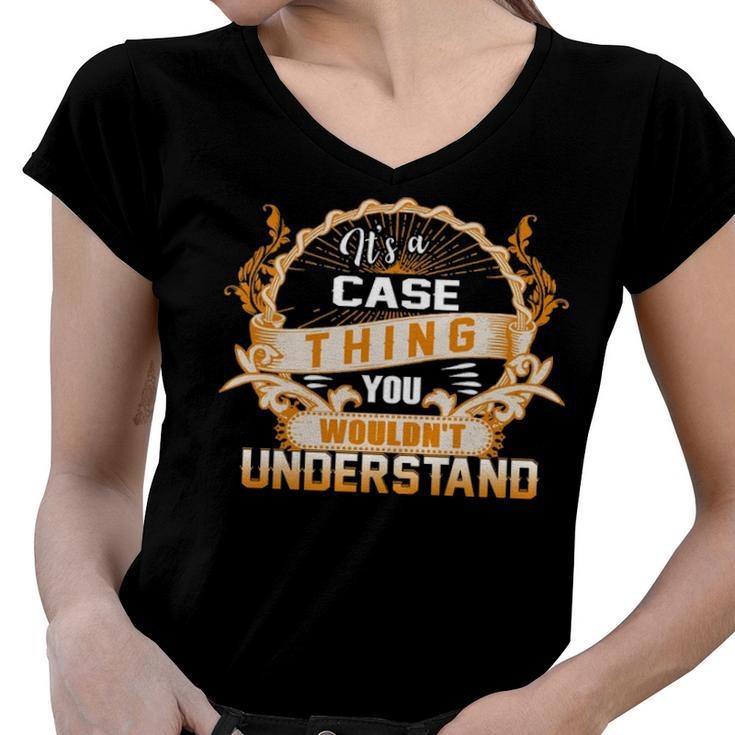 Its A Case Thing You Wouldnt Understand T Shirt Case Shirt  For Case  Women V-Neck T-Shirt