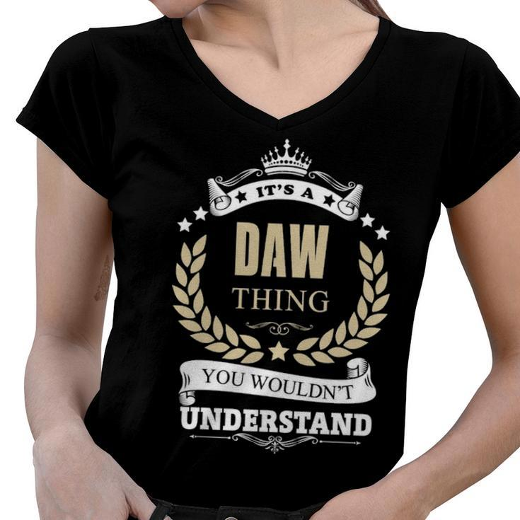 Its A Daw Thing You Wouldnt Understand Shirt Personalized Name Gifts T Shirt Shirts With Name Printed Daw  Women V-Neck T-Shirt