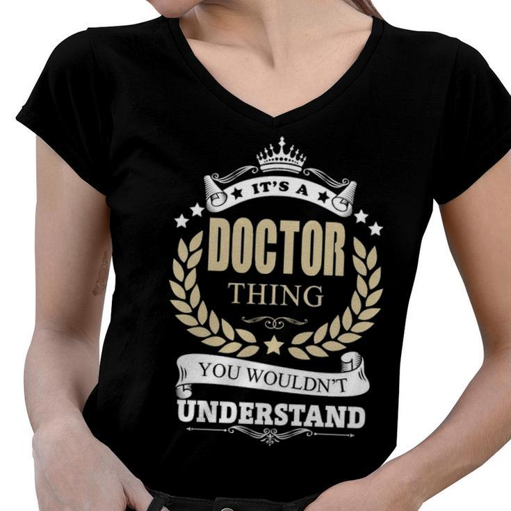 Its A Doctor Thing You Wouldnt Understand Shirt Personalized Name Gifts T Shirt Shirts With Name Printed Doctor  Women V-Neck T-Shirt