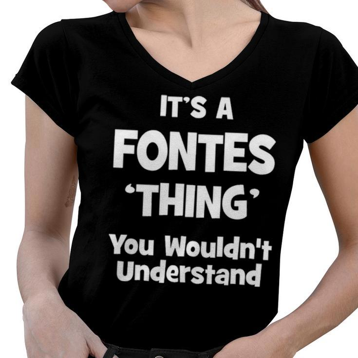 Its A Fontes Thing You Wouldnt Understand T Shirt Fontes Shirt  For Fontes  Women V-Neck T-Shirt