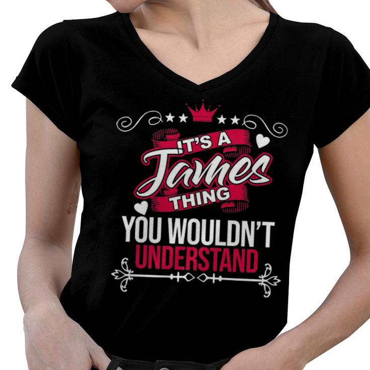Its A James Thing You Wouldnt Understand T Shirt James Shirt  For James  Women V-Neck T-Shirt