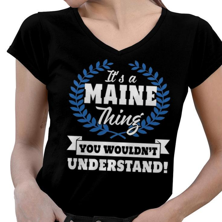 Its A Maine Thing You Wouldnt Understand T Shirt Maine Shirt  For Maine A Women V-Neck T-Shirt