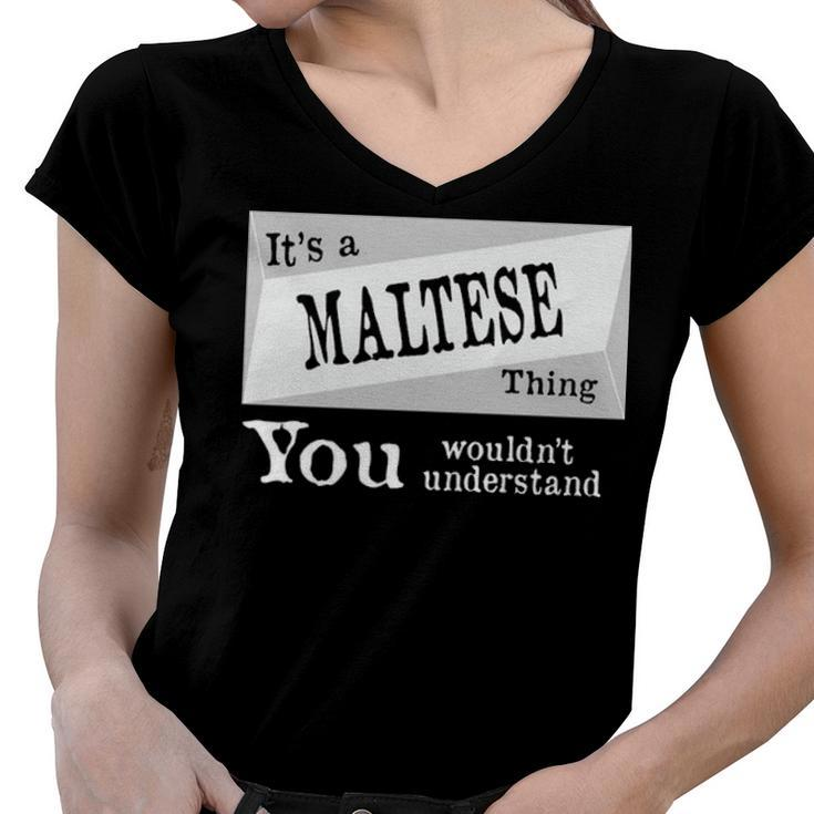Its A Maltese Thing You Wouldnt Understand T Shirt Maltese Shirt  For Maltese D Women V-Neck T-Shirt