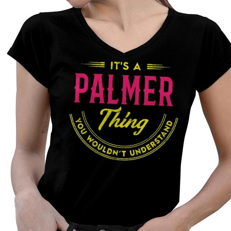 Its A Palmer Thing You Wouldnt Understand Shirt Personalized Name Gifts T Shirt Shirts With Name Printed Palmer  Women V-Neck T-Shirt