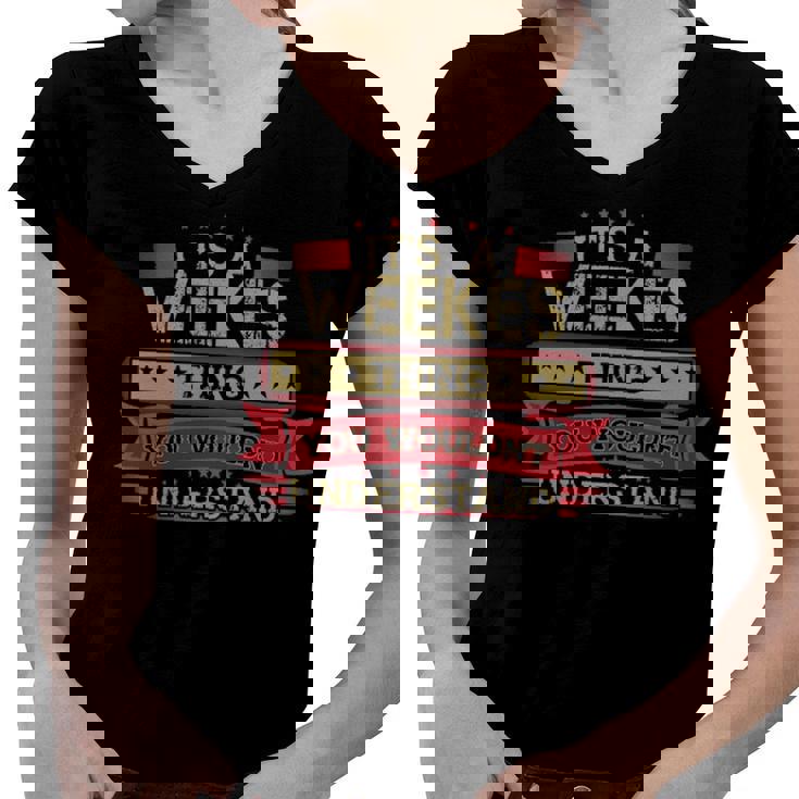 Its A Weekes Thing You Wouldnt Understand T Shirt Weekes Shirt Shirt For Weekes  Women V-Neck T-Shirt