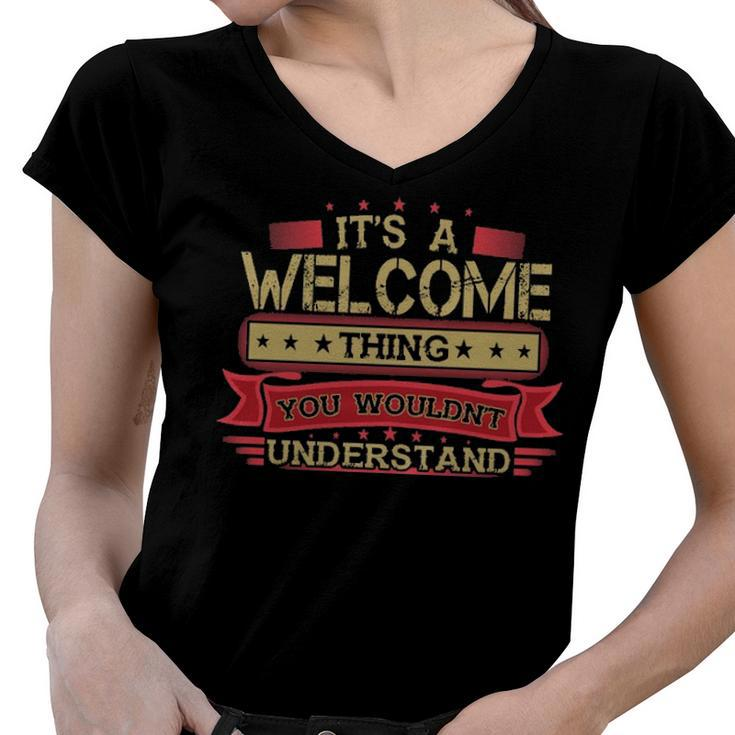 Its A Welcome Thing You Wouldnt Understand T Shirt Welcome Shirt Shirt For Welcome Women V-Neck T-Shirt
