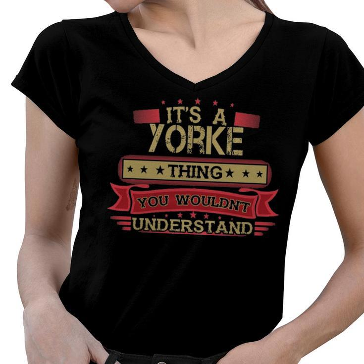 Its A Yorke Thing You Wouldnt Understand T Shirt Yorke Shirt Shirt For Yorke Women V-Neck T-Shirt