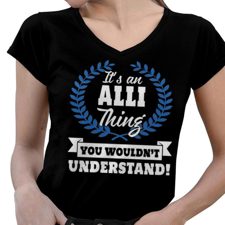 Its An Alli Thing You Wouldnt Understand T Shirt Alli Shirt  For Alli A Women V-Neck T-Shirt
