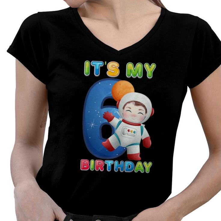Its My 6Th Birthday Happy 6 Years Astronaut Birthday Women V-Neck T-Shirt