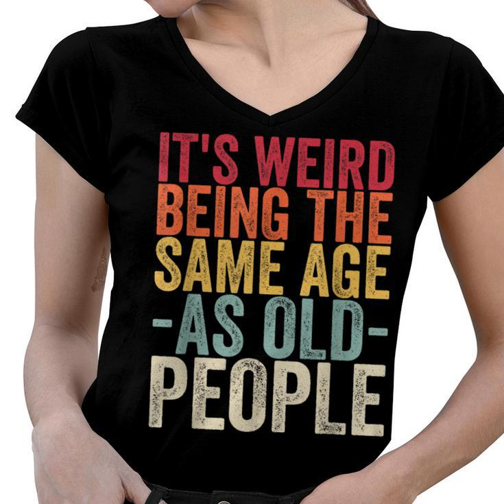 Its Weird Being The Same Age As Old People  V31 Women V-Neck T-Shirt