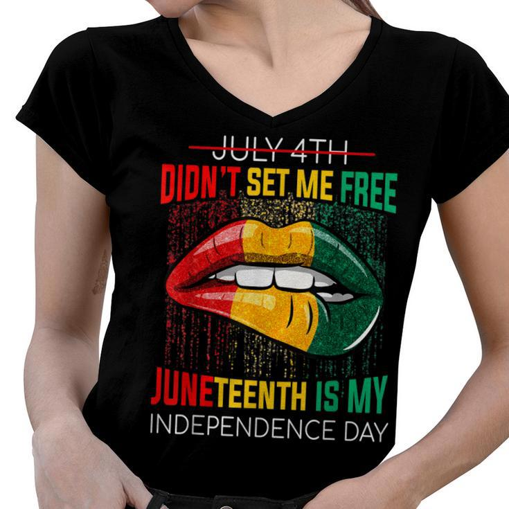 July 4Th Didnt Set Me Free Juneteenth Is My Independence Day V2 Women V-Neck T-Shirt