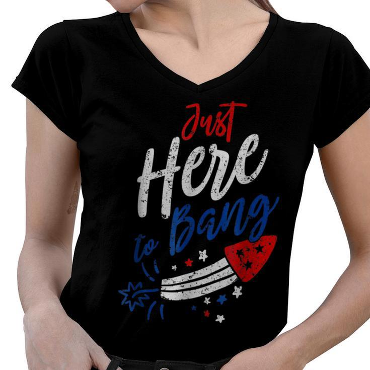 Just Here To Bang 4Th Of July Funny Fireworks Patriotic  Women V-Neck T-Shirt