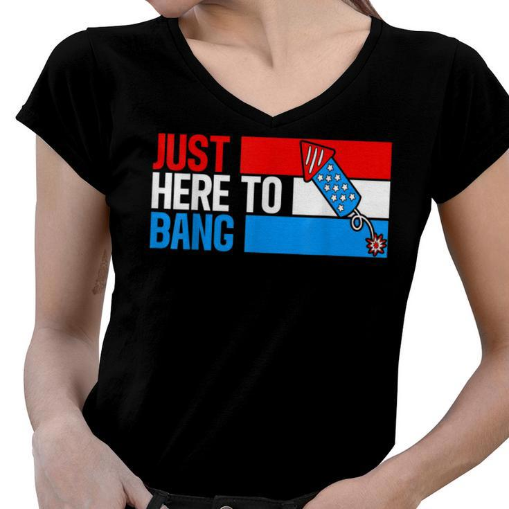 Just Here To Bang Fireworks Funny 4Th Of July  Women V-Neck T-Shirt