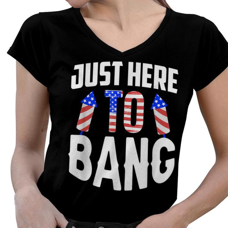 Just Here To Bang Funny 4Th Of July Fourth Of July  Women V-Neck T-Shirt