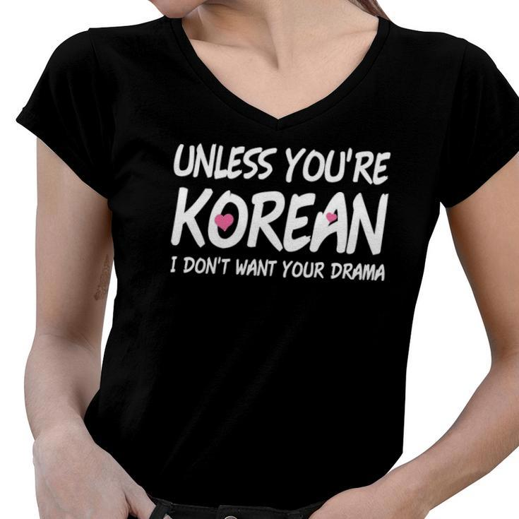 K-Drama K-Pop Funny Korean I Dont Want Your Drama Women V-Neck T-Shirt