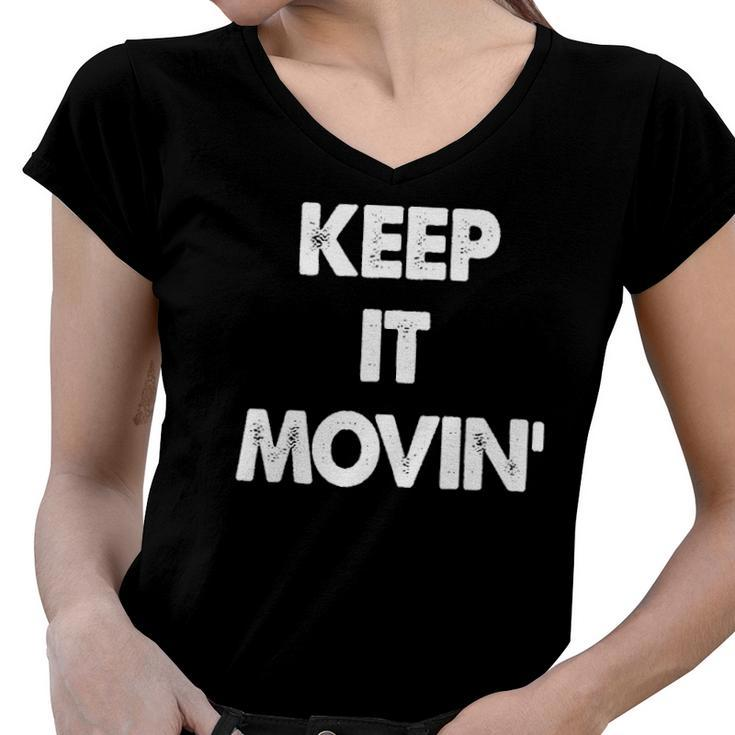 Keep It Movin Funny Keep It Moving  Women V-Neck T-Shirt