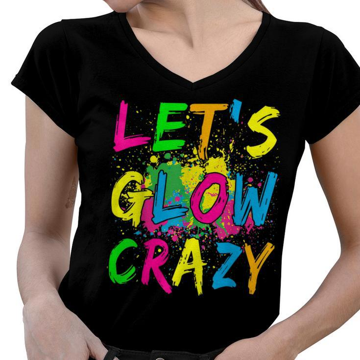 Lets Glow Crazy  - Retro Colorful Party Outfit  Women V-Neck T-Shirt