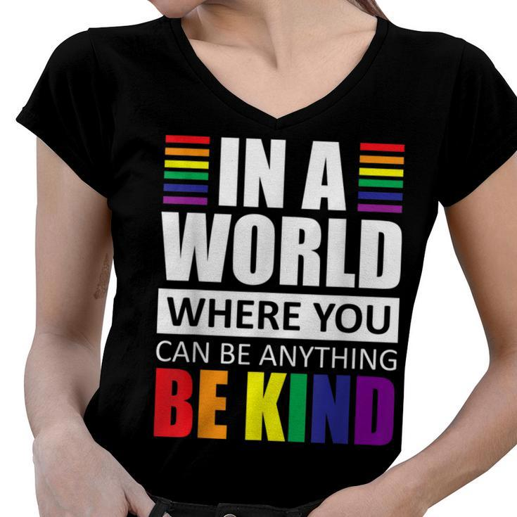 Lgbt Gay Pride In A World Where You Can Be Anything Be Kind  V2 Women V-Neck T-Shirt