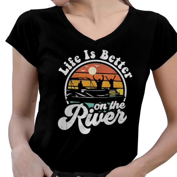 Life Is Better At The River Funny Pontoon Boat Boating Gift Women V-Neck T-Shirt