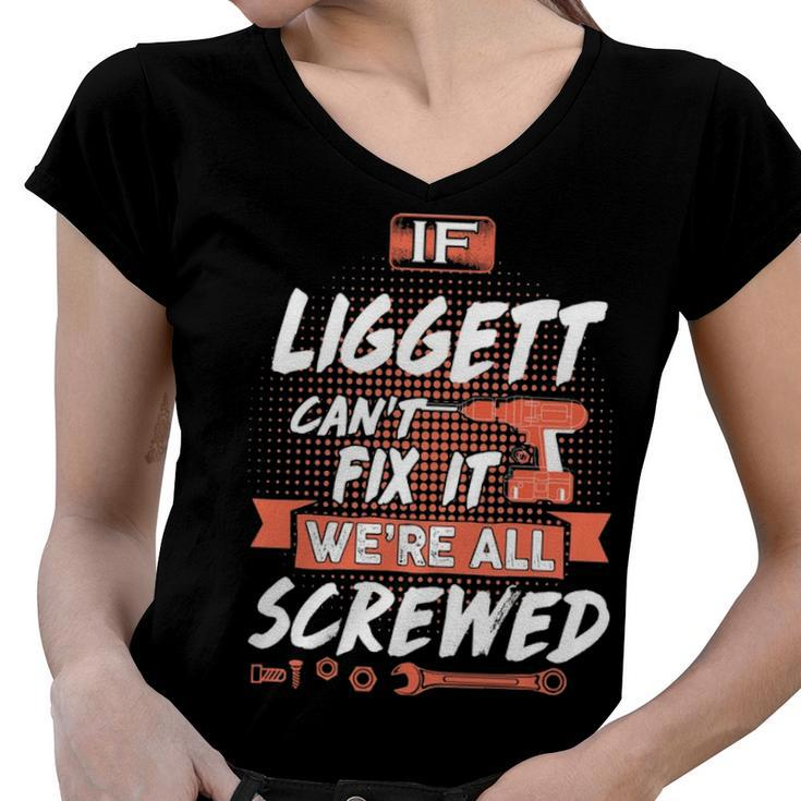 Liggett Name Gift   If Liggett Cant Fix It Were All Screwed Women V-Neck T-Shirt