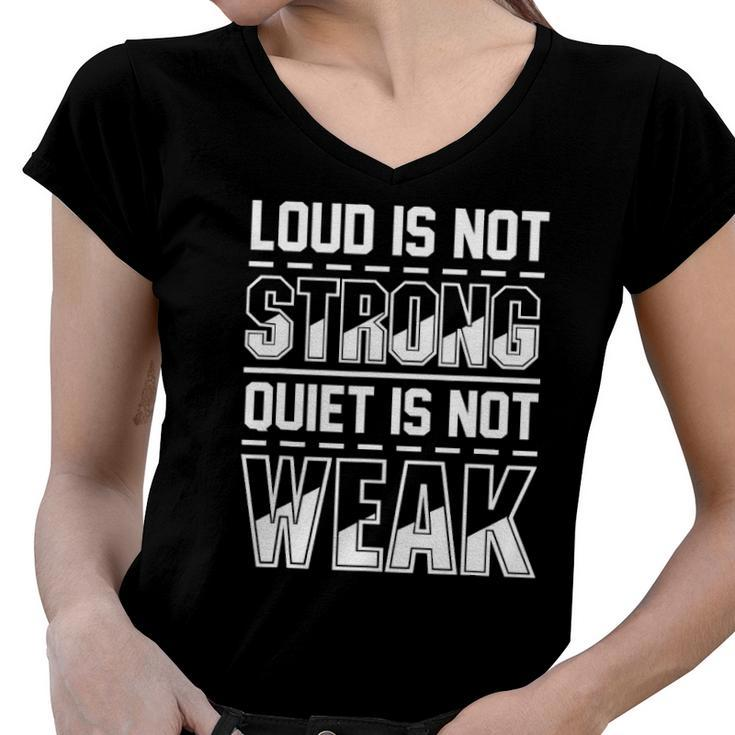 Loud Is Not Strong Quiet Is Not Weak Introvert Silent Quote Women V-Neck T-Shirt