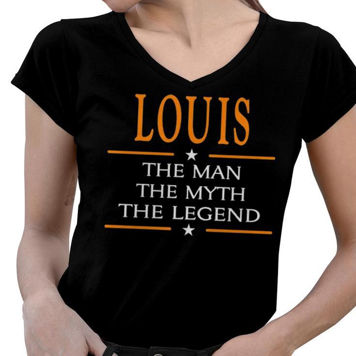 Louis Name Gift   Louis The Man The Myth The Legend Women V-Neck T-Shirt