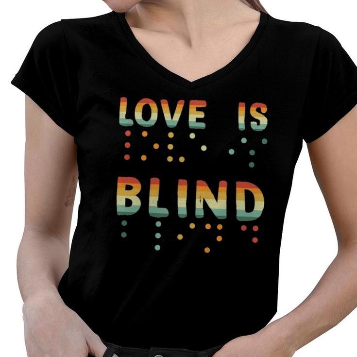 Love Is Blind Braille Visually Impaired Blind Awareness Women V-Neck T-Shirt