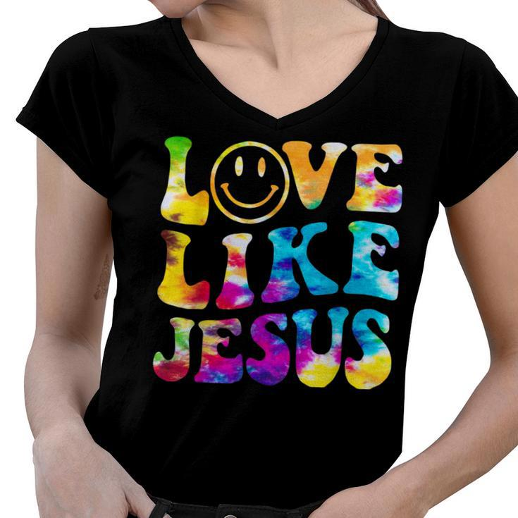 Love Like Jesus Tie Dye Faith Christian Jesus Men Women Kid  Women V-Neck T-Shirt