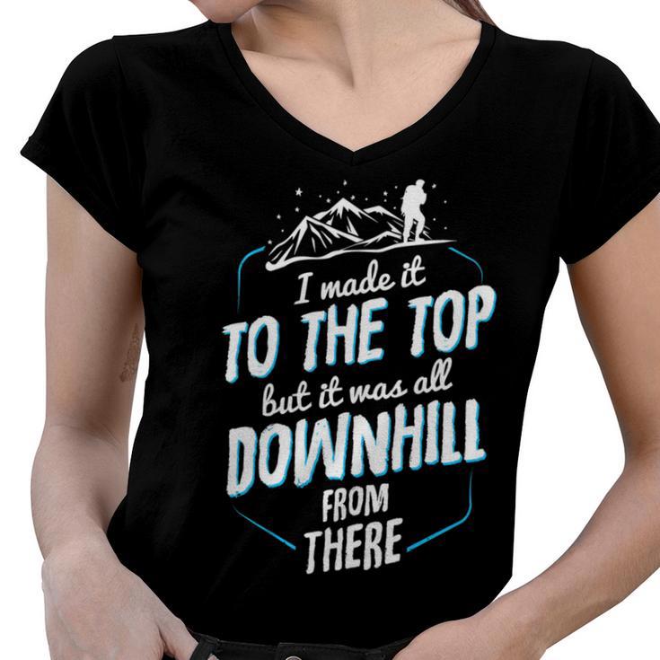 Made It To The Top All Downhill From There  107 Trending Shirt Women V-Neck T-Shirt