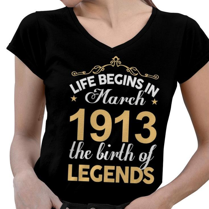 March 1913 Birthday   Life Begins In March 1913 V2 Women V-Neck T-Shirt