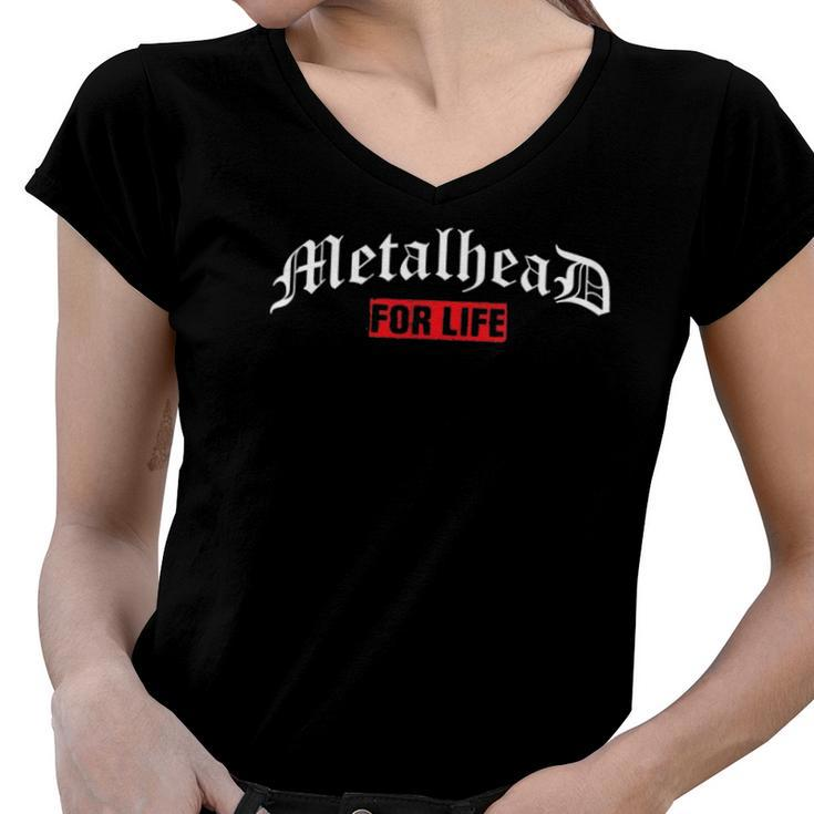 Metalhead For Life Metaller Headbanger Metal Fan Gifts Women V-Neck T-Shirt
