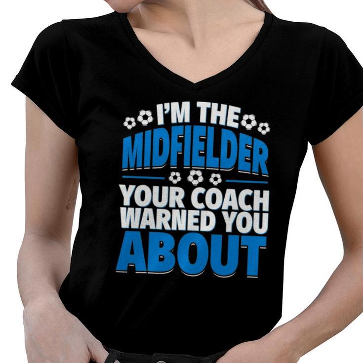 Midfielder Your Coach Warned You About - Soccer Midfielder Women V-Neck T-Shirt