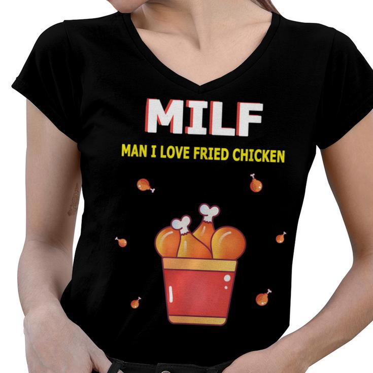 Milf Man I Love Fried Chicken Fried Chicken Bucket Lovers  Women V-Neck T-Shirt