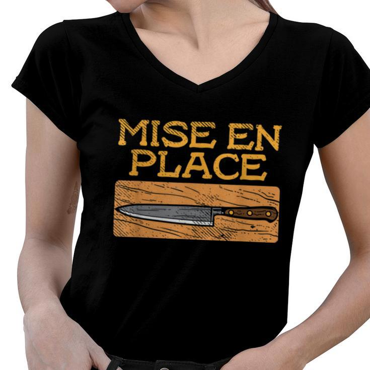 Mise En Place Chef Funny Cook Cooking French Culinary  Women V-Neck T-Shirt