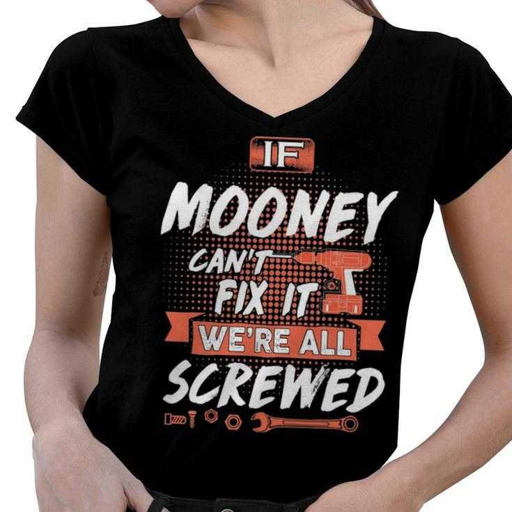 Mooney Name Gift   If Mooney Cant Fix It Were All Screwed Women V-Neck T-Shirt