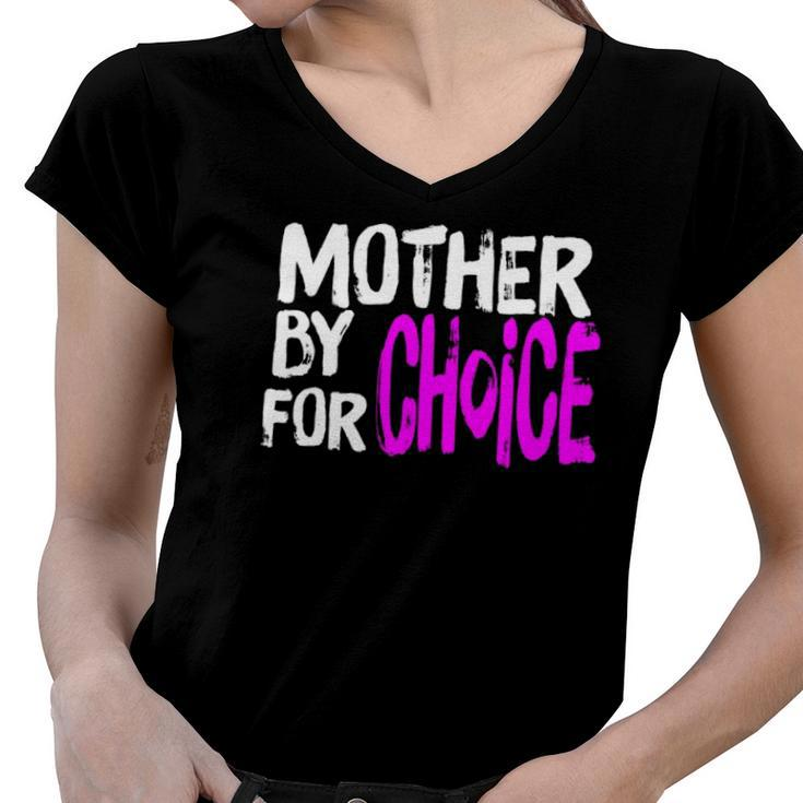Mother By Choice For Choice Feminist Rights Pro Choice Mom  Women V-Neck T-Shirt