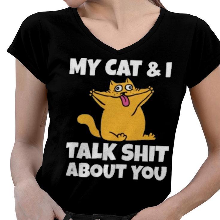 My Cat And I Talk Shit About You 310 Shirt Women V-Neck T-Shirt