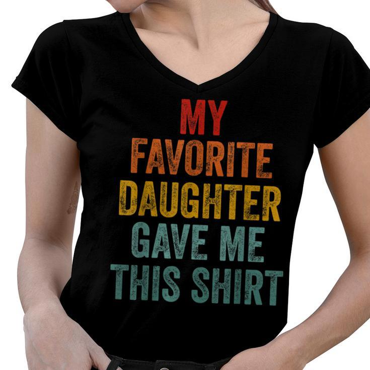 My Favorite Daughter Gave Me This  Funny Fathers Day  V2 Women V-Neck T-Shirt