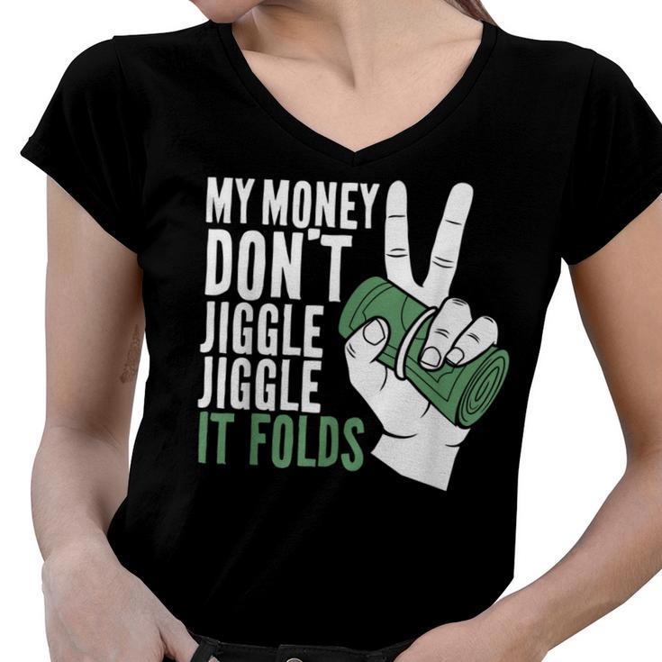 My Money Dont Jiggle Jiggle It Folds Funny Meme  Women V-Neck T-Shirt