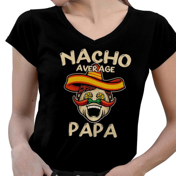 Nacho Average Papa Sombrero Chilli Papa Cinco De Mayo Gift Women V-Neck T-Shirt